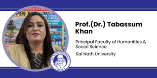 Sai Nath University, Principal Faculty of Humanities & Social Science: Prof.(Dr.) Tabassum Khan Interview